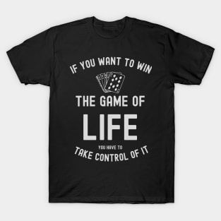 How to win the game of life? A motivational quote. T-Shirt